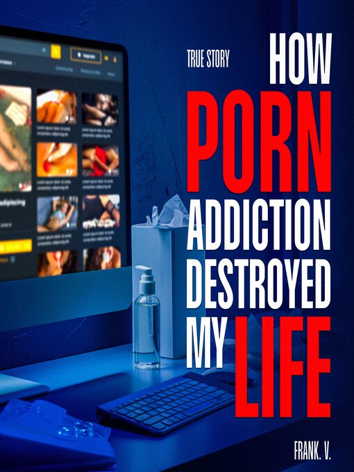 Title details for How Porn Addiction Destroyed My Life by Frank V. - Available